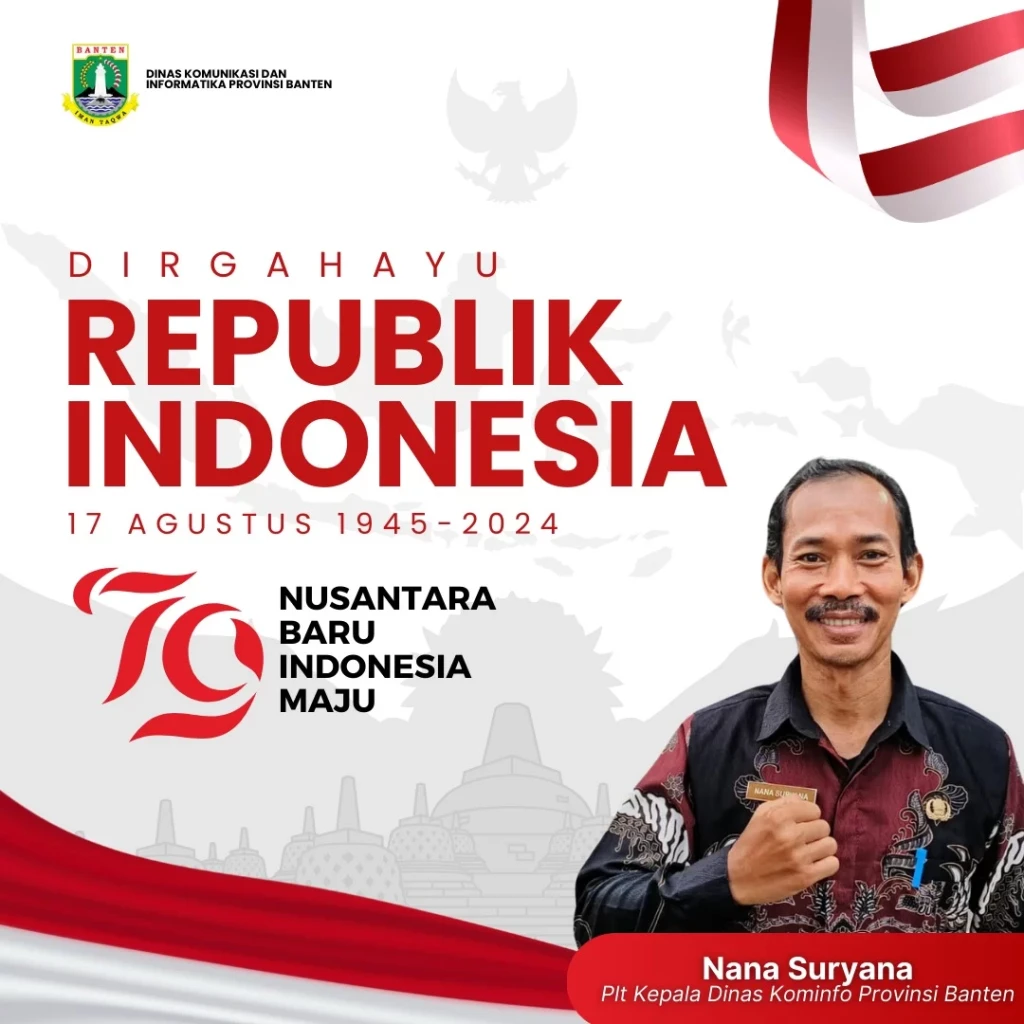 Dirgahayu Republik Indonesia ke-79, Ini Pesan Plt Kepala Dinas Kominfo Provinsi Banten, Nana Suryana