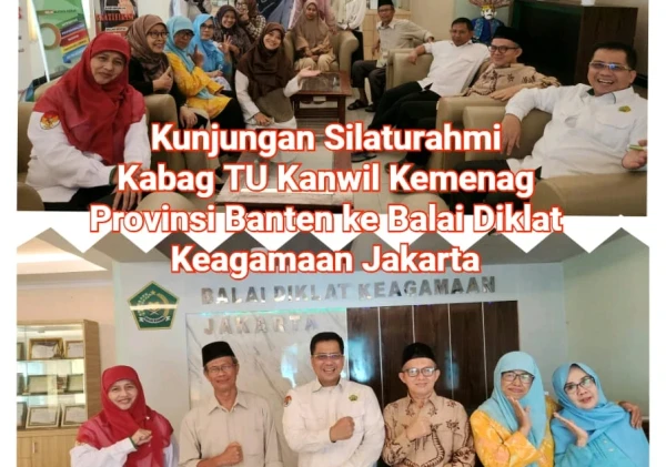 Kunjungan Silaturahmi Kabag TU Kanwil Kemenag Provinsi Banten ke Balai Diklat Keagamaan Jakarta